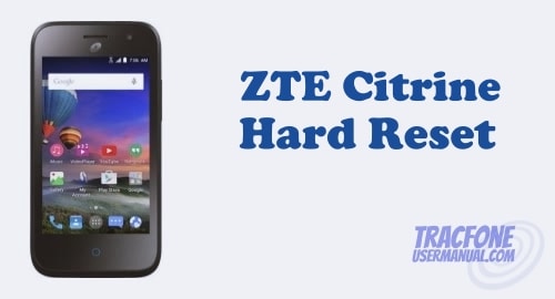 Factory Reset TracFone ZTE Citrine LTE