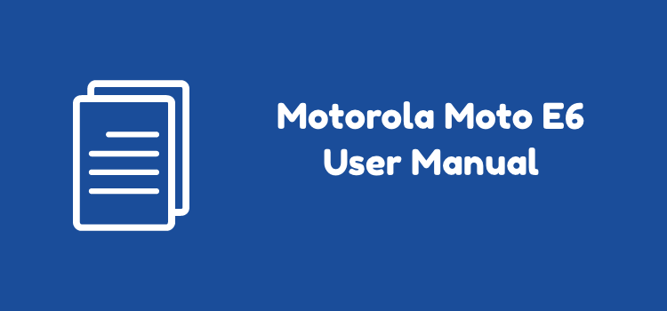 Motorola Moto E6 User Manual