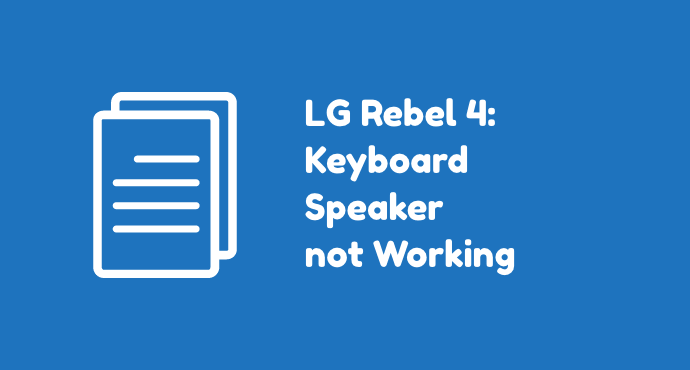 LG Rebel 4 Keyboard Speaker Problems